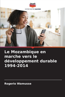 Le Mozambique en marche vers le developpement durable 1994-2014