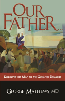 Our Father ??? : Discover the Map to the Greatest Treasure