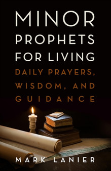 Minor Prophets for Living : Daily Prayers, Wisdom, and Guidance