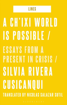 A Ch'ixi World is Possible : Essays from a Present in Crisis