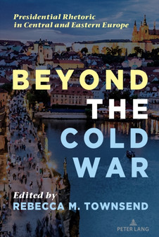 Beyond the Cold War : Presidential Rhetoric in Central and Eastern Europe : 50