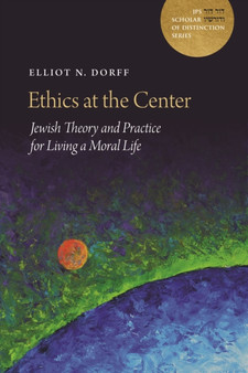 Ethics at the Center : Jewish Theory and Practice for Living a Moral Life
