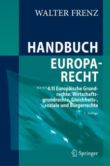 Handbuch Europarecht : Band 4/II Europaische Grundrechte: Wirtschaftsgrundrechte, Gleichheits-, soziale und Burgerrechte