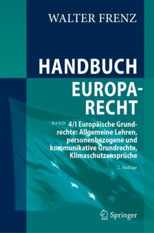 Handbuch Europarecht : Band 4/I Europaische Grundrechte: Allgemeine Lehren, personenbezogene und kommunikative Grundrechte, Klimaschutzanspruche
