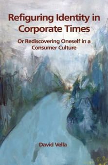 Refiguring Identity in Corporate Times : Rediscovering Oneself in a Consumer Culture