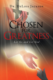 Chosen for Greatness : Let Go and Let God