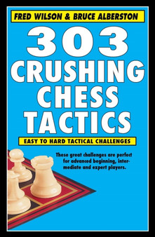 303 Crushing Chess Tactics by Fred Wilson - Paperback