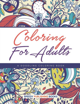 Coloring For Adults, a Doodling Coloring Book by Speedy Publishing LLC - Paperback