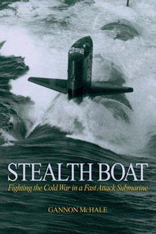 Stealth Boat : Fighting the Cold War in a Fast-Attack Submarine