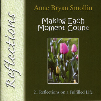 Making Each Moment Count : 21 Reflections on a Fulfilled Life