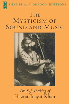 The Mysticism of Sound and Music : The Sufi Teaching of Hazrat Inayat Khan