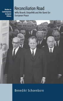 Reconciliation Road : Willy Brandt, Ostpolitik and the Quest for European Peace