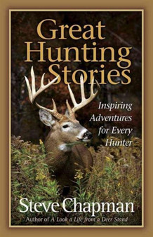 Great Hunting Stories : Inspiring Adventures for Every Hunter