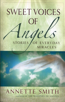 Sweet Voices of Angels : Stories of Everyday Miracles
