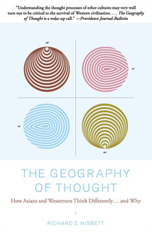 The Geography of Thought : How Asians and Westerners Think Differently...and Why