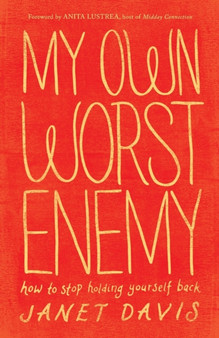 My Own Worst Enemy : How to Stop Holding Yourself Back