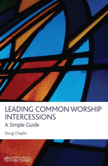 Leading Common Worship Intercessions : A Simple Guide