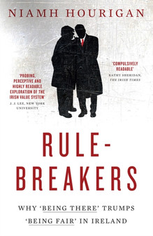 Rule Breakers : Why Being There Trumps Being Fair in Ireland