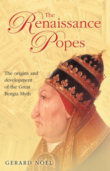 The Renaissance Popes : The Origins and Development of the Great Borgia Myth
