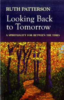 Looking Back to Tomorrow : A Spirituality for Between the Times
