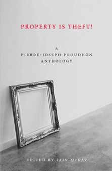 Property Is Theft : A Pierre Joseph Proudhon Reader