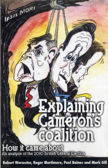 Explaining Cameron's Coalition : How it Came About - An Analysis of the 2010 General Election