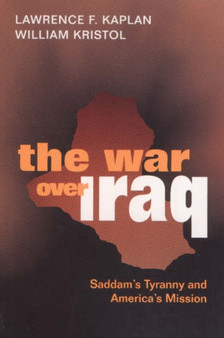 The War Over Iraq : Saddam's Tyranny and America's Mission