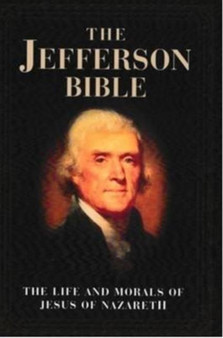 Jefferson Bible : The Life and Morals of Jesus of Nazareth