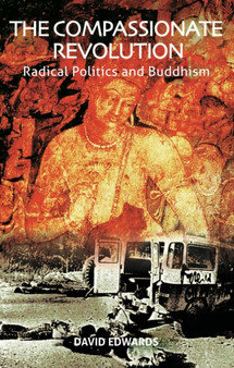The Compassionate Revolution : Radical Politics and Buddhism