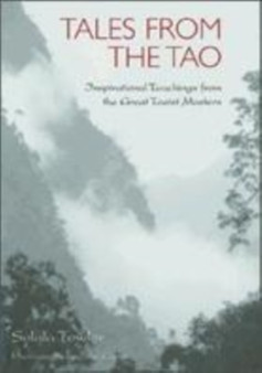 Tales From The Tao : Inspirational Teachings from the Great Taoist Masters
