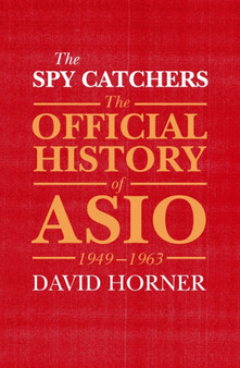 The Spy Catchers : The Official History of ASIO, 1949-1963