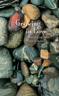 Growing in Love : Through Lent with Julian of Norwich