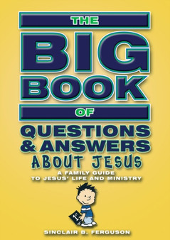 Big Book of Questions & Answers About Jesus : A Family Guide to Jesus' life and ministry