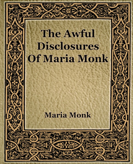The Awful Disclosures of Maria Monk (1851)