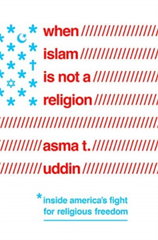 When Islam Is Not a Religion : Inside America's Fight for Religious Freedom