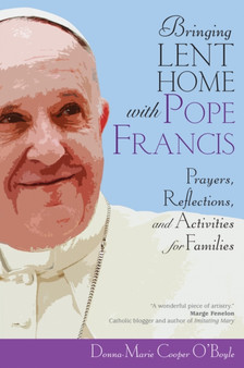 Bringing Lent Home with Pope Francis : Prayers, Reflections, and Activities for Families