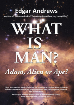 WHAT IS MAN? : Adam, Alien or Ape?