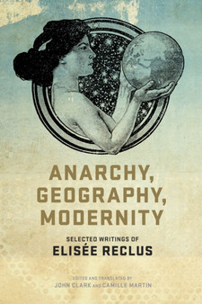 Anarchy, Geography, Modernity : Selected Writings of Elisee Reclus