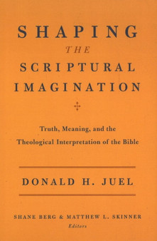 Shaping the Scriptural Imagination : Truth, Meaning & the Theological Interpretation of the Bible