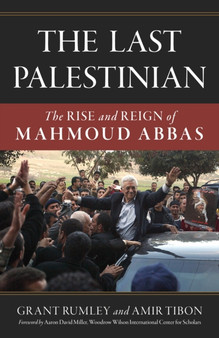 The Last Palestinian : The Rise and Reign of Mahmoud Abbas