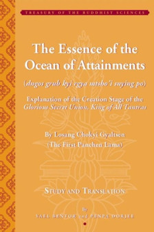 The Essence of the Ocean of Attainments - Explanation of the Creation Stage of the Glorious Secret Union, King of All Tantras By Losang Chokyi The Essence of the Ocean of Attainments - Explanation of the Creation Stage of the Glorious Secret Union, King of All Tantras By Losang Chokyi