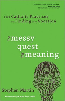 The Messy Quest for Meaning : Five Catholic Practices for Finding Your Vocation