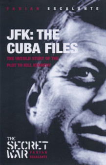Jfk: The Cuba Files : The Untold Story of the Plot to Kill Kennedy