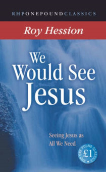 We Would See Jesus : Seeing Jesus as All We Need