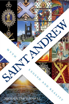 Saint Andrew : Myth, Legend and Reality