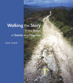 Walking the Story : In the Steps of Saints and Pilgrims