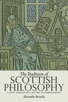 The Tradition of Scottish Philosophy : A New Perspective on the Enlightenment