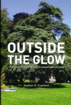 Outside the Glow : Protestants and Irishness in Independent Ireland