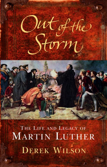 Out of the Storm : The Life and Legacy of Martin Luther