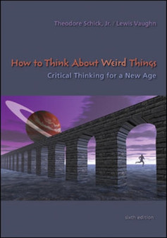 How to Think About Weird Things : Critical Thinking for a New Age